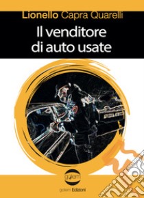 Il venditore di auto usate libro di Capra Quarelli Lionello