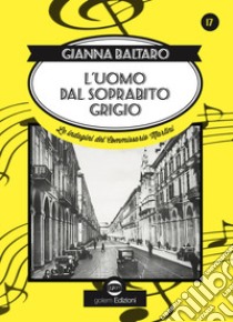 L'uomo dal soprabito grigio. Le indagini del Commissario Martini libro di Baltaro Gianna