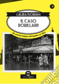 Il caso Robillard. La seconda indagine dell'ispettore de Maes libro di Florian Laura