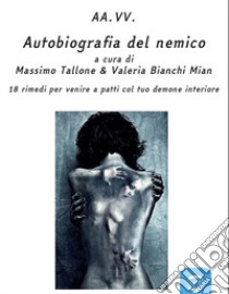 Autobiografia del nemico libro di Tallone M. (cur.); Bianchi Mian V. (cur.)