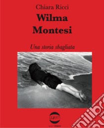 Wilma Montesi una storia sbagliata libro di Ricci Chiara