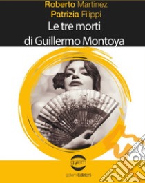 Le tre morti di Guillermo Montoya libro di Martinez Roberto; Filippi Patrizia