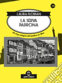 La serva padrona. La terza indagine dell'ispettore de Maes libro di Florian Laura