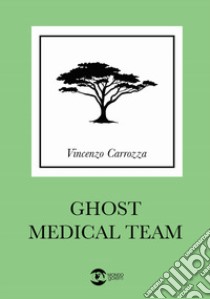 Ghost medical team. Ediz. italiana libro di Carrozza Vincenzo