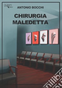 Chirurgia maledetta libro di Bocchi Antonio