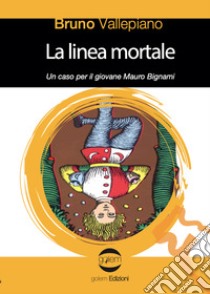 La linea mortale. Un caso per il giovane Mauro Bignami libro di Vallepiano Bruno