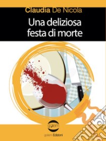 Una deliziosa festa di morte libro di De Nicola Claudia