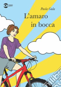 L'amaro in bocca libro di Gula Paola