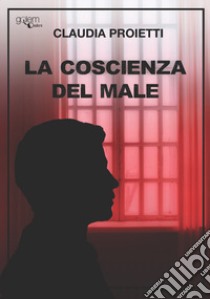 La coscienza del male libro di Proietti Claudia