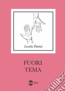 Fuori tema libro di Patrini Loretta