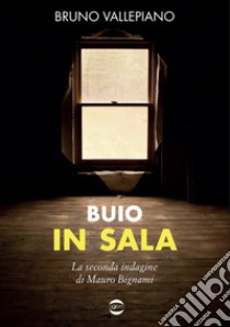 Buio in sala. La seconda indagine di Mauro Bignami libro di Vallepiano Bruno