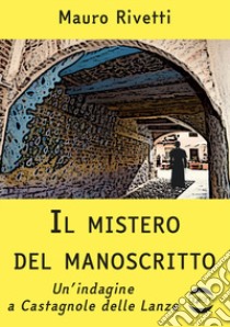 Il mistero del manoscritto. Un'indagine a Castagnole delle Lanze libro di Rivetti Mauro