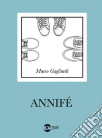 Annife libro di Gagliardi Marco