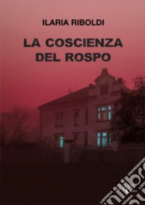 La coscienza del rospo libro di Riboldi Ilaria