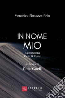 In nome mio. Raccontato da Paolo M. David libro di Rosazza Prin Veronica