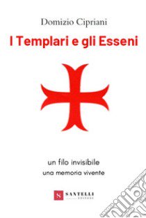 I templari e gli esseni libro di Cipriani Domizio