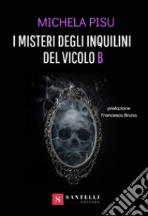 I misteri degli inquilini del vicolo B libro di Pisu Michela