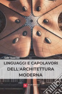 Linguaggi e capolavori dell'architettura moderna libro di Mancini Aldo