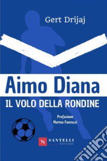 Aimo Diana. Il volo della rondine libro di Drijaj Gert