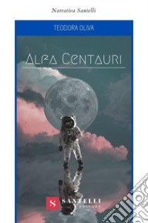 Alfa Centauri libro di Oliva Teodora