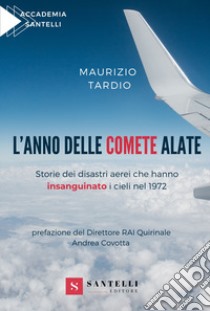 L'anno delle comete alate. Storie dei disastri aerei che hanno insanguinato i cieli nel 1972 libro di Tardio Maurizio