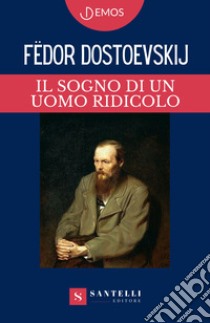 Il sogno di un uomo ridicolo libro di Dostoevskij Fëdor