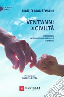 Vent'anni di civiltà. Riflessioni sull'amministrazione di sostegno libro di Mantovani Mario