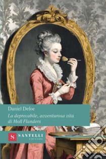 La deprecabile, avventurosa vita di Moll Flanders libro di Defoe Daniel