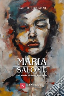 Maria Salomè libro di Longoni Mauro