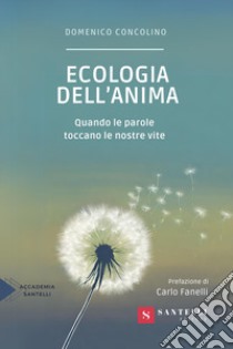 Ecologia dell'anima. Quando le parole toccano le nostre vite libro di Concolino Domenico