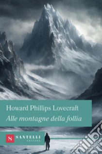 Alle montagne della follia libro di Lovecraft Howard P.