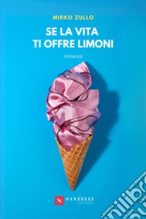 Se la vita ti offre limoni libro di Zullo Mirko