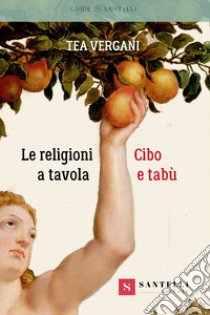 Le religioni a tavola. Cibo e tabù libro di Vergani Tea