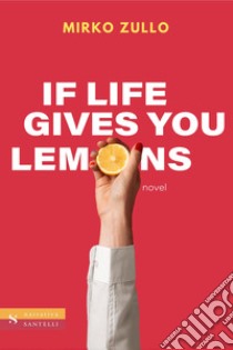 If life gives you lemons libro di Zullo Mirko