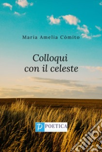 Colloqui con il celeste libro di Còmito Maria Amelia