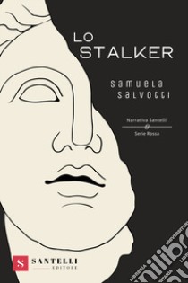 Lo stalker libro di Salvotti Samuela