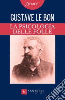 La psicologia delle folle libro di Le Bon Gustave