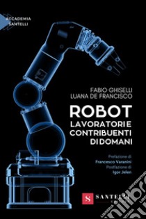 Robot. lavoratori e contribuenti di domani libro di Ghiselli Fabio; De Francisco Luana