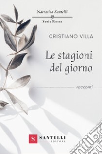 Le stagioni del giorno libro di Villa Cristiano