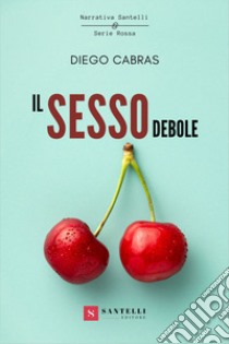 Il sesso debole libro di Cabras Diego