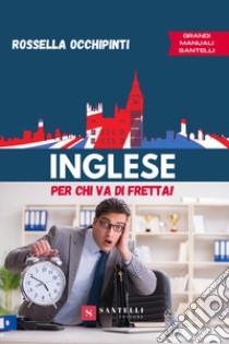 Inglese per chi va di fretta libro di Occhipinti Rossella