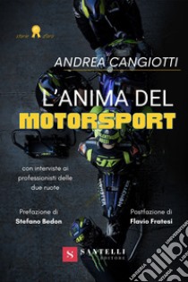 L'anima del motorsport. Con interviste ai professionisti delle due ruote libro di Cangiotti Andrea