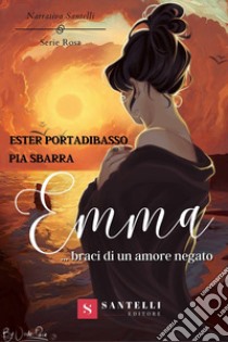 Emma... Braci di un amore negato libro di Portadibasso Ester; Sbarra Pia