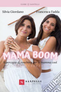 Mama boom. Il percorso di coaching per la mamma cool libro di Giordano Silvia; Fadda Francesca