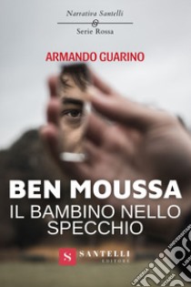 Ben Moussa, il bambino nello specchio libro di Guarino Armando