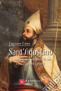 Sant'Agostino. Il complesso edipico di un vescovo peccatore libro di Lima Luciano