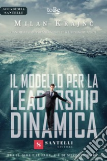 Il modello per la leadership dinamica. Tra il dire e il fare, c'è di mezzo il mare libro di Krajnc Milan