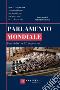 Parlamento mondiale. Perché l'umanità sopravviva libro di Capanna Mario; Barile Stefania; Minazzi Fabio