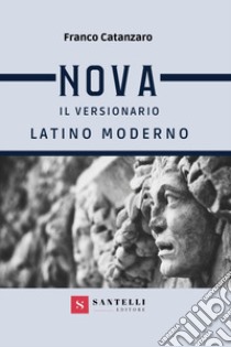 Nova. Il versionario latino moderno. Per i Licei e gli Ist. magistrali libro di Catanzaro Franco