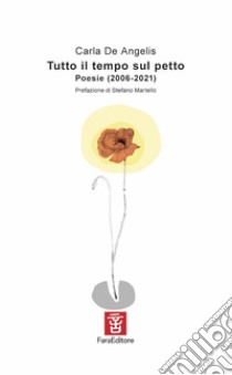 Tutto il tempo sul petto. Poesie (2006-2021) libro di De Angelis Carla